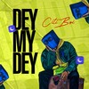 Dey My Dey (Explicit) - Citiboi