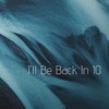 I'll Be Back In 10 (Explicit) - Azpect