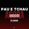 Pau e Tchau - Agora Chora de Saudade (Explicit) - DJ Roca&MC PPS&Love Fluxos&Yuri Redicopa