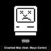 Crashed Mac(feat. Mayo Carter) (Explicit) - lil droopy&Mayo Carter