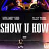 Show U How (Explicit) - Talk It Trigga&GothamCityGodd