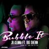 Bubble It - Jr Kenna&Big Shenn