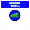 Don't Be (Original Mix) - Criss Hawk