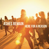 Here for a Reason - Ashes Remain&Joshua Smith&Ryan Nalepa&Benjamin Kirk&Jonathan Hively&Robert Tahan&Justin Ebach