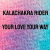 Your Love Your Way - Kalachakra rider