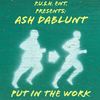 Put in the Work (Radio Edit) - Ash Dablunt