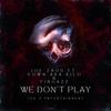 We Don't Play (feat. Down A.K.A Kilo & Fingazz) (Explicit) - JOE-Z 805&Down A.K.A Kilo&Fingazz