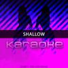 Shallow (Originally Performed by Lady Gaga & Bradley Cooper)(Karaoke Version) - Chart Topping Karaoke