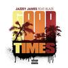 Good Times(feat. Blaze) (Explicit) - Jazzey James&Blaze