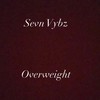 Overweight (Explicit) - Sevn Vybz