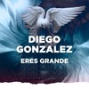 Eres Grande - Diego Gonzalez