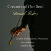 Creators of Our Soul - Daniel Fisher&London Philharmonic Orchestra&Pieter Schoeman&Josephine Knight