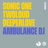 Ambulance DJ - Sonic One&Twoloud&Deeperlove