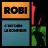 C'est dire le bonheur - Robi