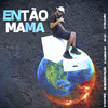 Então Mama (feat. Mc Leo & DJ Italo MPC) (Explicit) - DJ Guh mdk&MC Renatinho Falcão&DJ Alemão 011