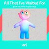 All That I've Waited For(feat. Pat Brown & Ryan Lofty) - Ari&Pat Brown&Ryan Lofty 