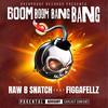 Boom Boom Bang Bang(feat. FiggaFellz) (Explicit) - Raw B Snatch&Figgafellz