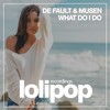 What Do I Do (Dub Mix) - De Fault&Musen