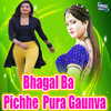 Bhagal Ba Pichhe  Pura Gaunva - Keshav