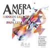 A mera a nui (Antonio Morph Carassi & Mattia Malerba Dub Mix) - Papaleu&Rankin Lele