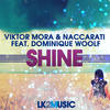 Shine (Kickstarts Remix) - Viktor Mora&Naccarati&Dominique Woolf&Kickstarts