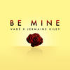 Be Mine - Vade&Jermaine Riley
