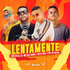 Lentamente (Explicit) - MC Hollywood&MC 10G&Mc Ch da Z.O&Pop na Batida&Iago Ribeiro Sasso&Charllyson Luiz Do Carmo Lira