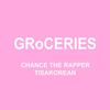 GRoCERIES - Chance the Rapper&Tisakorean&Murda Beatz