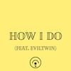 HOW I DO(feat. Eviltwin) (Explicit) - Sky Rey&EvilTwin