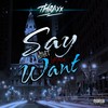 Say What You Want (Explicit) - Thraxx