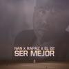 Ser mejor(feat. Rapaz & El 22) - Nan&Rapaz&El 22