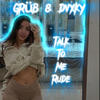 Talk to me rude (feat. Grüb) (Explicit) - Dvxky&Grub