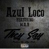 They Say (Explicit) - Azul Loco&M.A.D.