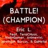 Battle! (Champion) - Eric L.&Jeremiah Barcus&TeraCMusic&GaMetal&ViolinGamer&Animevivi