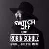 I Believe I'm Fine (Switch Off Edit) - Switch Off&Robin Schulz&Hugel