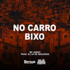 No Carro Bixo (Explicit) - MC Godoy&DJ LD de Realengo