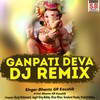 Ganpati Deva (Dj Remix) - Bhanto Gr Kaushik