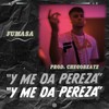 Y me da pereza(feat. Chegobeatz) (Explicit) - Fumasa&ChegoBeatz