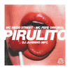 Pirulito (Explicit) - MC Nego Street&MC Fefe Original&Dj Juninho Mpc