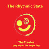 The Creator (Hey Hey All the People Say) - The Rhythmic State