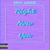 Right Now Yea (Explicit) - Eric Louie