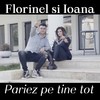 Pariez pe tine tot - Florinel Si Ioana