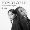 If Only I Could - Krista&Pauline Ingrid