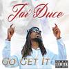 Go Get It (Explicit) - Jai Duce