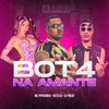 Bot4 na Amante (Explicit) - Neto DJ&DJ PBeats&MC Pipokinha&Mc Kalzin&MC GW