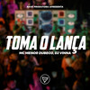 Toma o Lança (Explicit) - Dj Vinna&Mc Menor Dubeco