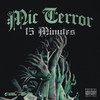 15 Minutes (Explicit) - Mic Terror&Michael Thompson