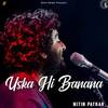 Uska Hi Banana - Nitin Patkar&Suyash Patkar