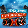 I Love House Music (Original Mix) - Henry Guzman