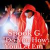 Do You How You Let Em (Explicit) - Spook G.